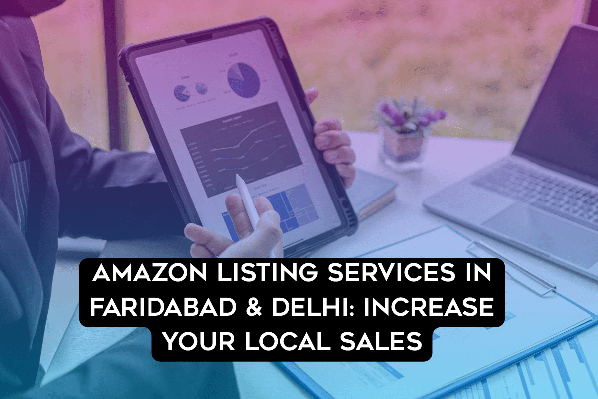 Amazon Listing Services in Faridabad & Delhi: Increase Your Local Sales