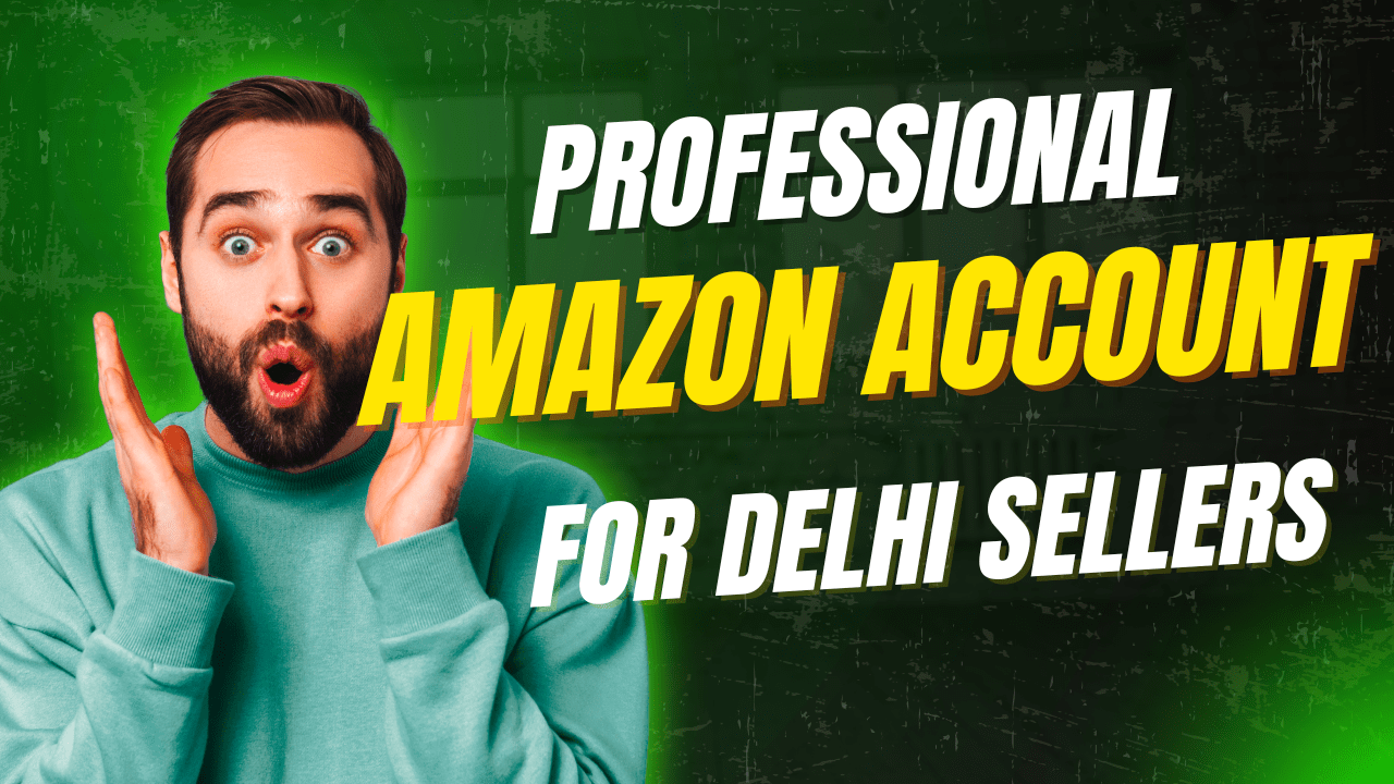 Why Delhi Sellers Need Professional Amazon Account Management